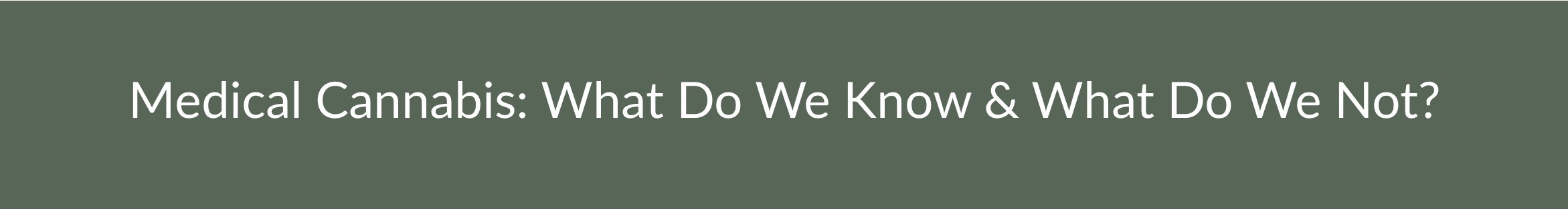 Medical Cannabis: What Do We Know & What Do We Not? Banner